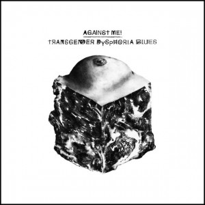 Against Me" - Transgender Dysphoria Blues