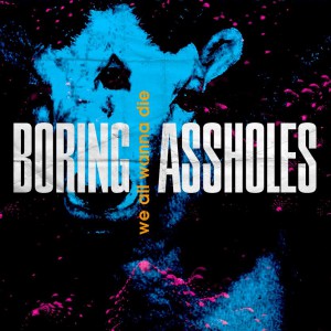 Boring Assholes - We All Wanna Die
